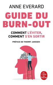 Guide du burn-out. Comment l'éviter, comment en sortir - Everard Anne - Janssen Thierry