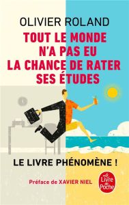 Tout le monde n'a pas eu la chance de rater ses études. Comment devenir libre, vivre à fond et réuss - Roland Olivier - Niel Xavier