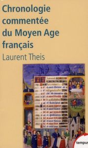 Chronologie commentée du Moyen Age français. De Clovis à Louis XI (486-1483) - Theis Laurent