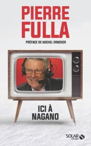 Ici à Nagano - Fulla Pierre - Berthon Hugues - Drucker Michel