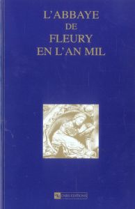 L'abbaye de Fleury en l'an mil. Vie d'Abbon, abbé de Fleury %3B Le coutumier de Fleury, édition biling - COLLECTIF