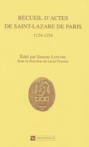 Recueil d'actes de Saint-Lazare de Paris 1124-1254 - Lefevre Simone - Fossier Lucie