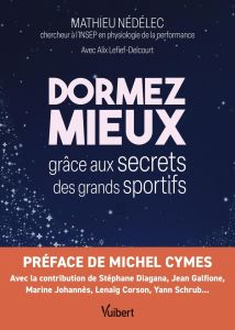 Dormez mieux grâce aux secrets des grands sportifs - Nédélec Mathieu - Lefief-Delcourt Alix - Cymes Mic