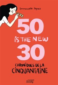 50 is the new 30. Chroniques de la cinquantaine - Teyras Emmanuelle