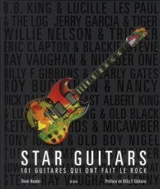 Star guitars. 101 guitares qui ont fait le rock - Hunter Dave - Gibbons Billy F. - Balhouli Belkacem