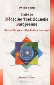 Traité de médecine traditionnelle européenne. Dépollution et rééquilibrage du corps - Polak Jan