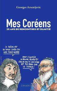 Mes Coréens. 35 années de rencontres et d’amitié - Arsenijevic Georges - Prost Martine - Ruaux Jean-Y