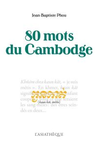 80 mots du Cambodge - Phou Jean-Baptiste - Chou Davy - Antelme Michel