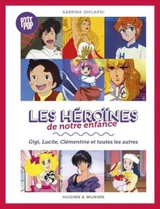 Les héroïnes de notre enfance. Gigi, Lucille, Clémentine et toutes les autres - Ghilardi Sabrina