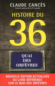 Histoire du 36, Quai des Orfèvres. Edition revue et augmentée - Cancès Claude - Péchenard Frédéric - Cellura Domin