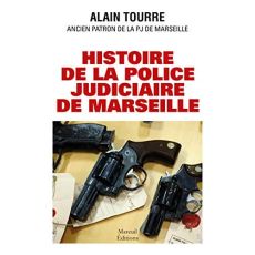 Histoire de la police judiciaire de Marseille - Tourre Alain - D'Antonio Christophe - Thiéry Danie