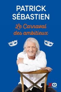 Le carnaval des ambitieux - Sébastien Patrick