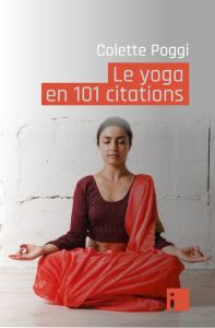 Le yoga en 101 citations - Poggi Colette