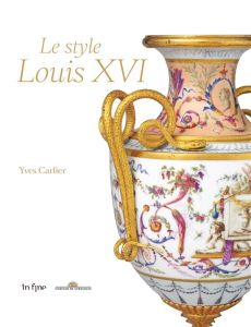 Le style Louis XVI - Carlier Yves - Salomé Laurent