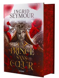 La Guérisseuse de royaumes Tome 1 : Un prince sans coeur. Edition collector - Seymour Ingrid - Le Jalu Loïc