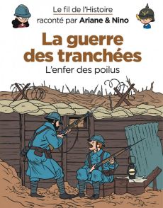 Le fil de l'Histoire raconté par Ariane & Nino : La guerre des tranchées. L'enfer des poilus - Erre Fabrice - Savoia Sylvain