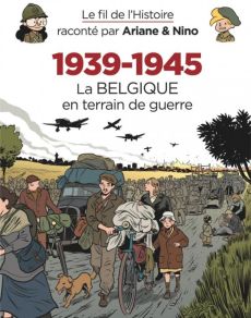 Le fil de l'histoire raconté par Ariane & Nino : 1939-1945. Tome 3, La Belgique en terrain de guerr - Erre Fabrice - Savoia Sylvain