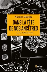 Dans la tête de nos ancêtres - Balzeau Antoine - Derrey Tiphaine