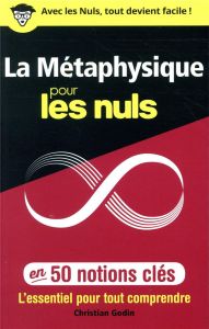 La métaphysique pour les nuls en 50 notions clés - Godin Christian