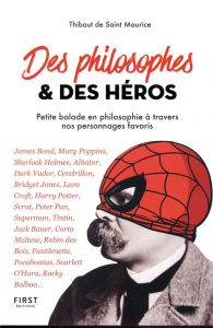 Des philosophes et des héros. Petite balade en philosophie à travers nos personnages favoris - Saint Maurice Thibaut de