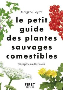 Le petit guide des plantes sauvages comestibles. 70 espèces à découvrir - Peyrot Morgane - Herzog Lise