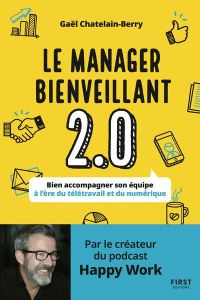 Le manager bienveillant 2.0. Bien accompagner son équipe à l'ère du télétravail et du numérique - Châtelain-Berry Gaël