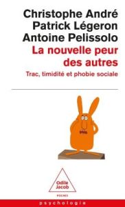 La nouvelle peur des autres. Trac, timidité et phobie sociale - André Christophe - Pelissolo Antoine - Légeron Pat