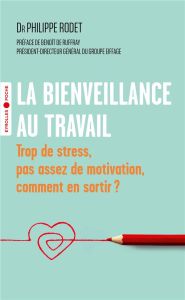 La bienveillance au travail. Trop de stress, pas assez de motivation, comment en sortir ? - Rodet Philippe - Ruffray Benoit de