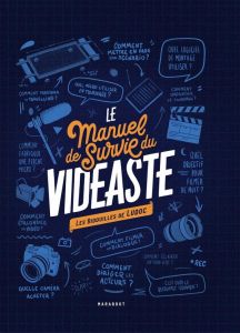 Le manuel de survie du vidéaste. Les bidouilles de Ludoc - LUDOC