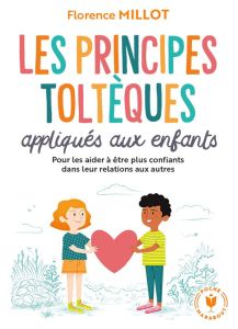 Les principes toltèques appliqués aux enfants - Millot Florence