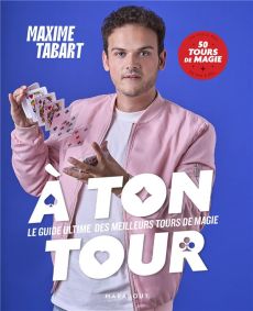 A ton tour. Le guide ultime des meilleurs tours de magie - Tabart Maxime