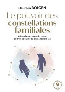 Le pouvoir des constellations familiales. Affranchissez-vous du passé pour vous ouvrir au présent de - Boigen Maureen