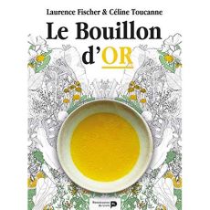 Le bouillon d'or. Réveillez la vitalité de vos intestins - FISHER/TOUCANNE