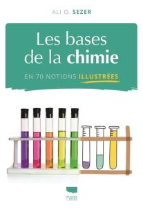 Les bases de la chimie en 70 notions illustrées - Sezer Ali O. - Le Floch Fannie