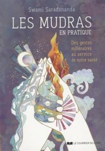 Les mudras en pratique. Des gestes millénaires au service de notre santé - Saradananda Swami - Logerot-Depraz Florence