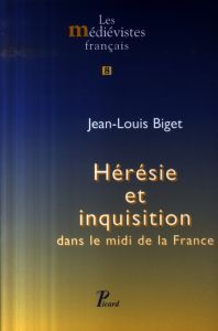 Hérésie et inquisition dans le midi de la France - Biget Jean-Louis