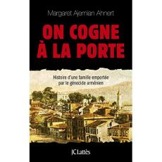 On cogne à la porte. Voyage à travers les ténèbres du génocide arménien - Ajemian Ahnert Margaret - Boulongne Sabine