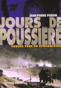 Jours de poussière. Choses vues en Afghanistan - Perrin Jean-Pierre