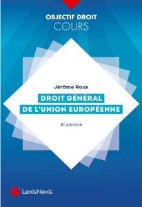 Droit général de l'Union européenne. 8e édition - Roux Jérôme