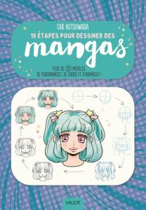 10 étapes pour dessiner des mangas. Plus de 30 modèles de personnages, de chibis et d'animaux ! - Kutsuwada Chie - Lecoq Sophie