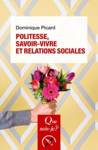 Politesse, savoir-vivre et relations sociales. 7e édition - Picard Dominique