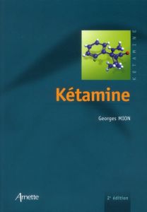 Kétamine. 2e édition - Mion Georges - Granry Jean-Claude