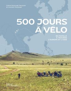 500 jours à vélo. En famille à travers l'Europe et l'Asie - Dubourg Treussier Céline - Treussier Vincent