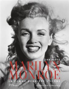 Marilyn Monroe. La femme derrière l'icône - Ayres Ian - Zylberstein Elsa - Ellena Eric