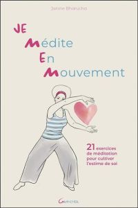 Je Médite En Mouvement. 21 exercices de méditation pour cultiver l'estime de soi - Bharucha Janine