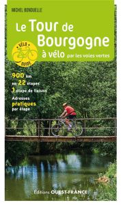 Le Tour de Bourgogne à vélo par les voies vertes - Bonduelle Michel - Mérienne Patrick