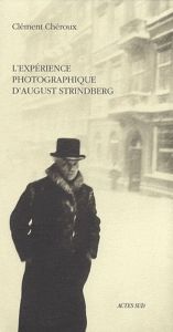 L'expérience photographique d'August Strindberg. Du naturalisme au sur-naturalisme - Chéroux Clément