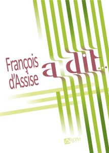 François d'Assise a dit... - Collectif