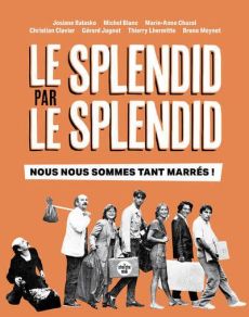 Le Splendid par Le Splendid. Nous nous sommes tant marrés ! - Balasko Josiane - Blanc Michel - Chazel Marie-Anne