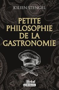 Petite philosophie de la gastronomie - Stengel Kilien